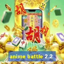 anime battle 2.2